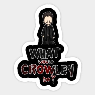 What would Crowley do Sticker